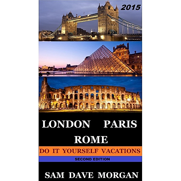 London, Paris & Rome: Do It Yourself Vacations (DIY Series) / DIY Series, Sam Dave Morgan