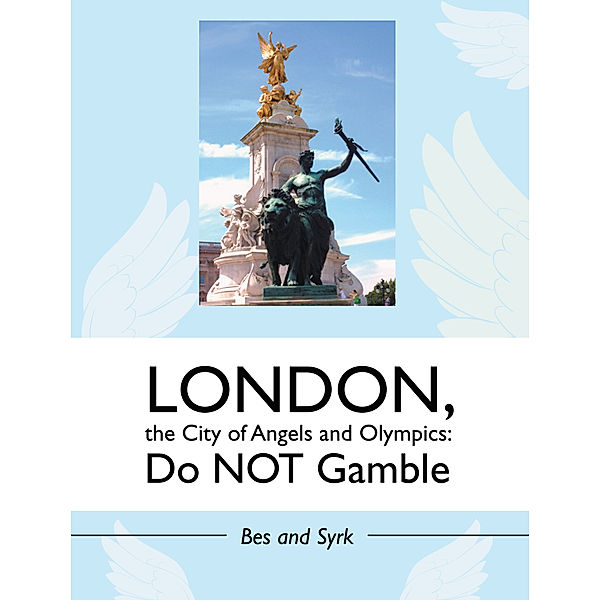 London, the City of Angels and Olympics: Do Not Gamble, Bes, Syrk