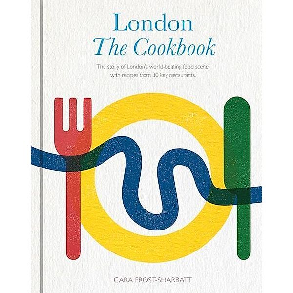 London: The Cookbook, Cara Frost-Sharratt