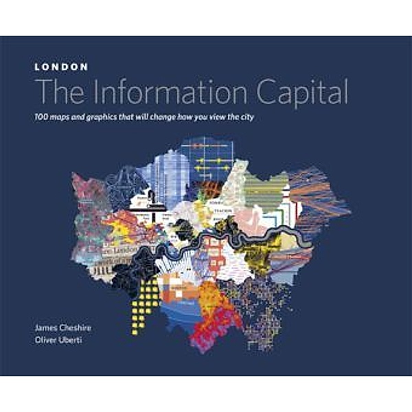 LONDON: The Information Capital, James Cheshire, Oliver Uberti