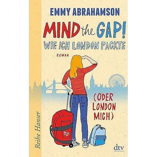 London-Trilogie Band 1: Mind the Gap! Wie ich London packte (oder London mich), Emmy Abrahamson