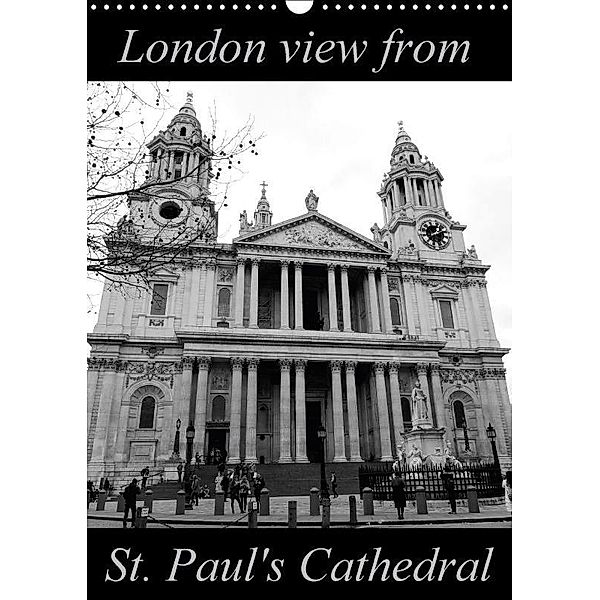 London view from St. Paul's Cathedral (Wall Calendar 2017 DIN A3 Portrait), Martiniano Ferraz