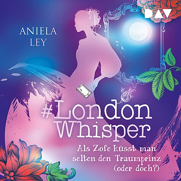 #London Whisper - 3 - #London Whisper – Teil 3: Als Zofe küsst man selten den Traumprinz (oder doch?), Aniela Ley