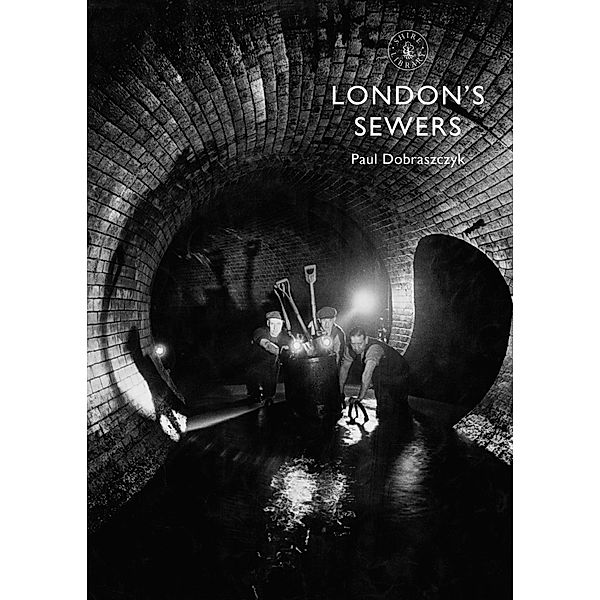 London&#x2019;s Sewers, Paul Dobraszczyk