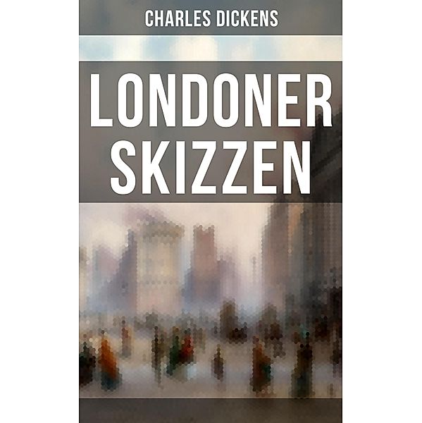 Londoner Skizzen, Charles Dickens