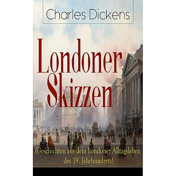 Londoner Skizzen (Geschichten aus dem Londoner Alltagsleben des 19. Jahrhunderts), Charles Dickens