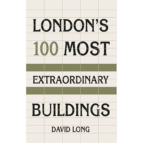 London's 100 Most Extraordinary Buildings, David Long