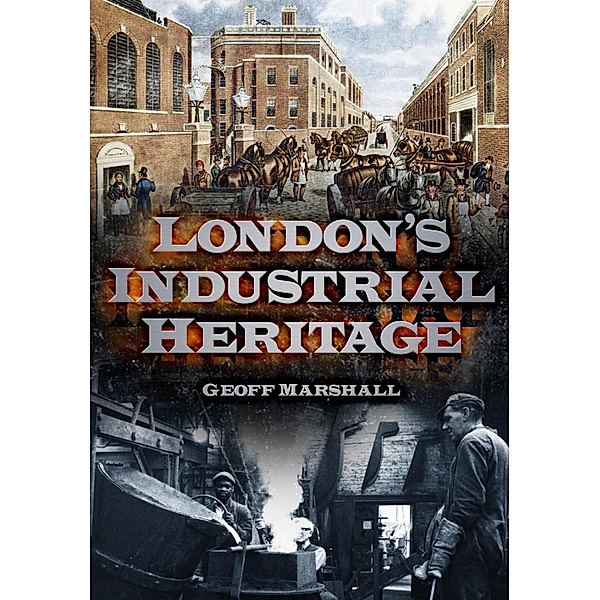 London's Industrial Heritage, Geoff Marshall