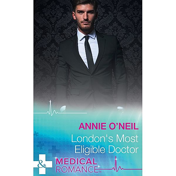 London's Most Eligible Doctor (Mills & Boon Medical), Annie O'Neil