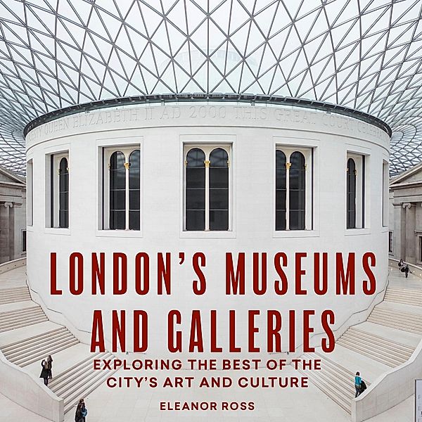 London's Museums and Galleries / London Guides, Eleanor Ross