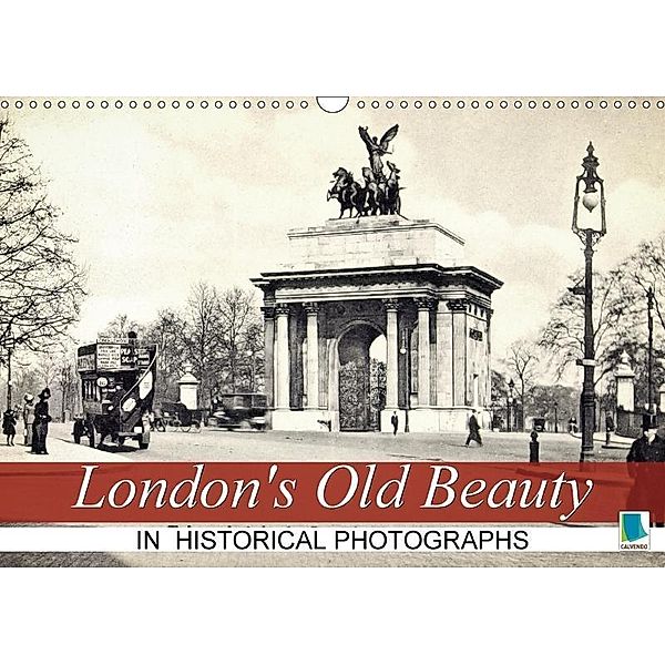 London's Old Beauty on historical photographs (Wall Calendar 2017 DIN A3 Landscape), k.A. CALVENDO