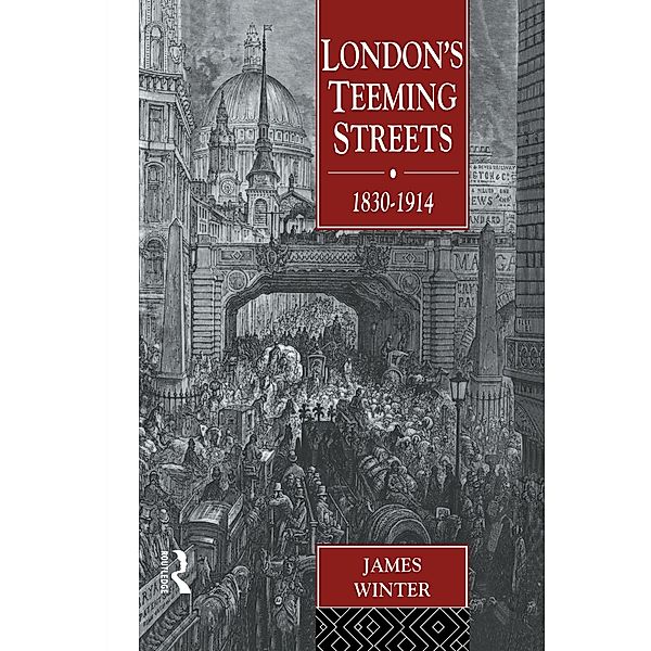 London's Teeming Streets, 1830-1914, James Winter