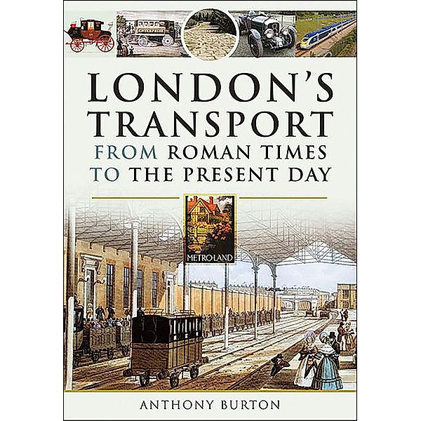 London's Transport From Roman Times to the Present Day, Anthony Burton