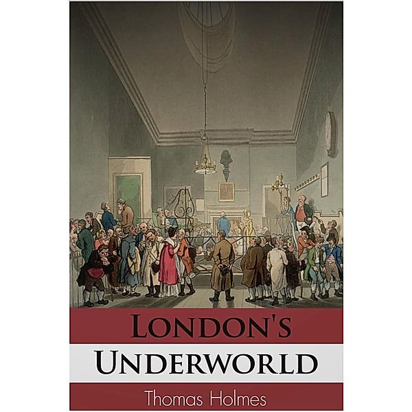 London's Underworld, Thomas Holmes