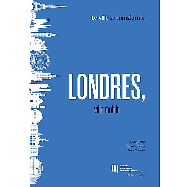 Londres, ville mobile / La ville se transforme, Greg Clark, Tim Moonen, Jake Nunley