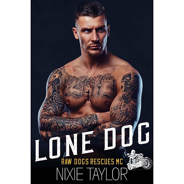 Lone Dog (Raw Dogs Rescues MC, #1) / Raw Dogs Rescues MC, Nixie Taylor