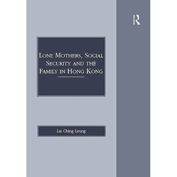 Lone Mothers, Social Security and the Family in Hong Kong, Lai Ching Leung