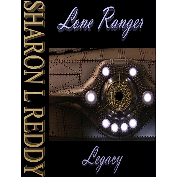 Lone Ranger Legacy / Sharon L Reddy, Sharon L Reddy
