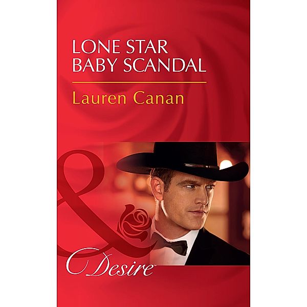 Lone Star Baby Scandal / Texas Cattleman's Club: Blackmail Bd.7, Lauren Canan
