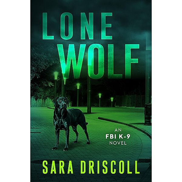 Lone Wolf / An FBI K-9 Novel Bd.1, Sara Driscoll