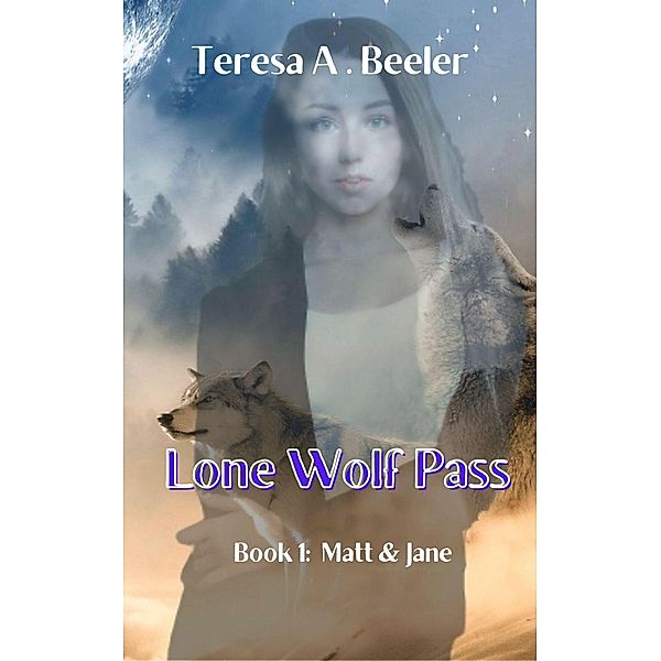 Lone Wolf Pass: Matt and Jane / Lone Wolf Pass, Teresa A. Beeler
