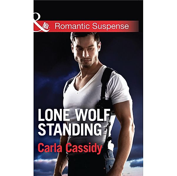 Lone Wolf Standing (Mills & Boon Romantic Suspense) (Men of Wolf Creek, Book 3) / Mills & Boon Romantic Suspense, Carla Cassidy