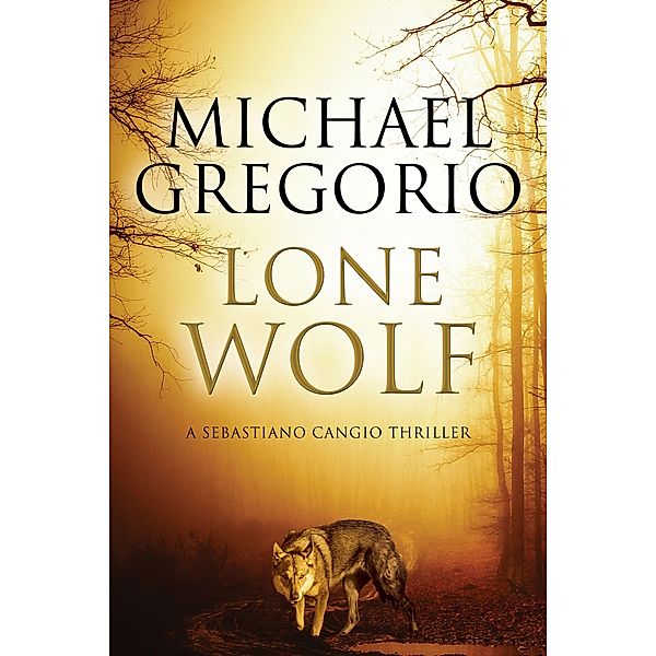 Lone Wolf / The Sebastiano Cangio Thrillers, Michael Gregorio