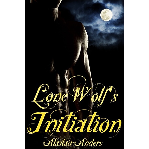 Lone Wolf's Initiation: M+/m gay werewolf gangbang, erotic romance, Alastair Anders