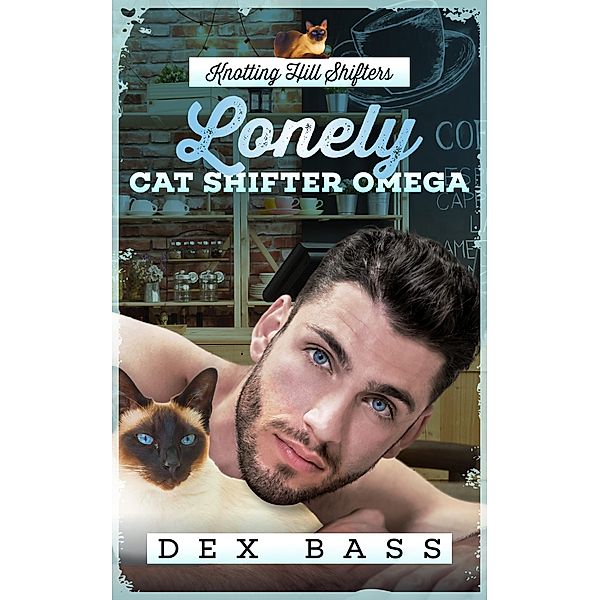 Lonely Cat Shifter Omega (Knotting Hill Shifters, #2) / Knotting Hill Shifters, Dex Bass