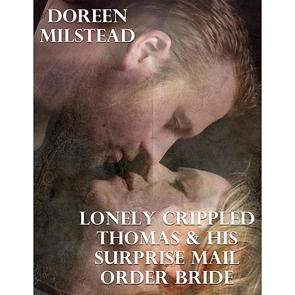 Lonely Crippled Thomas & His Surprise Mail Order Bride, Doreen Milstead