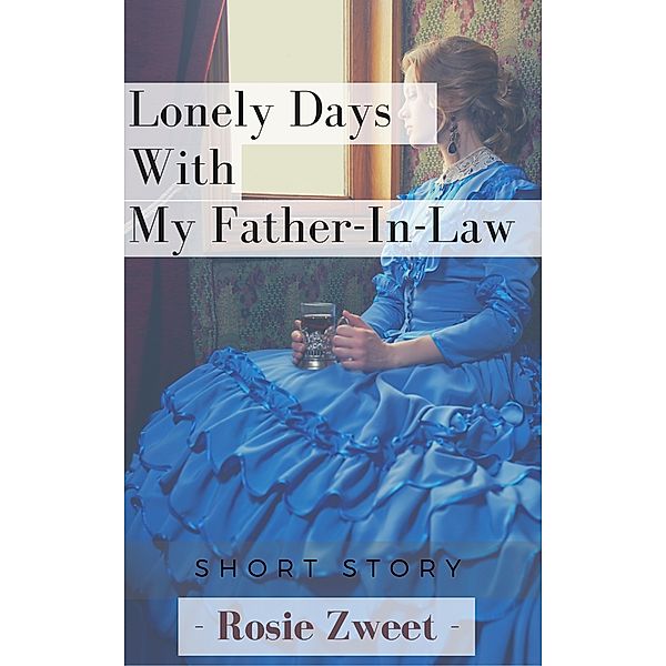 Lonely Days with My Father-In-Law, Rosie Zweet