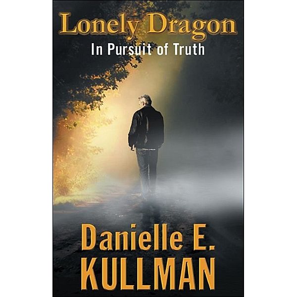 Lonely Dragon: In Pursuit of Truth, Danielle E. Kullman