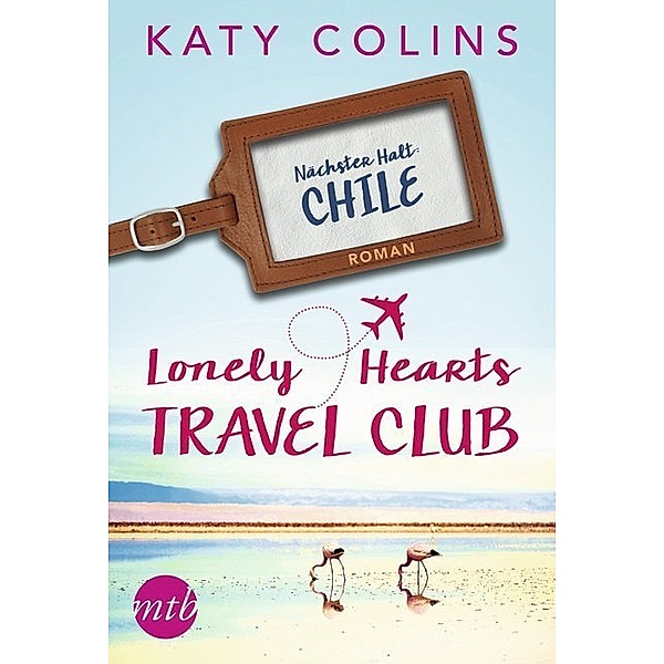 Lonely Hearts Travel Club - Nächster Halt: Chile / Travel Club Bd.3, Katy Colins