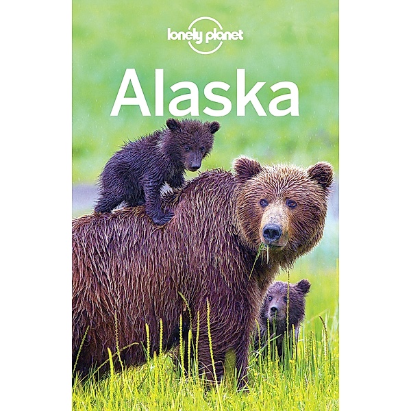 Lonely Planet Alaska / Travel Guide, Lonely Planet Lonely Planet