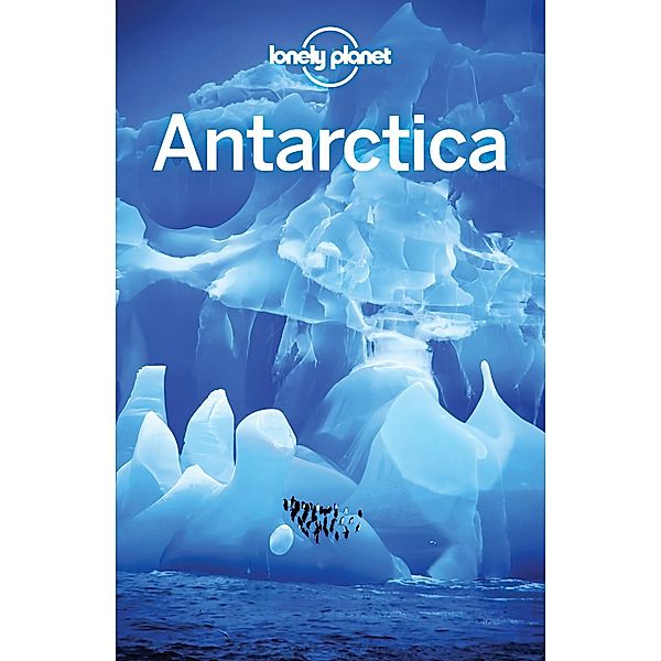 Lonely Planet Antarctica / Lonely Planet, Alexis Averbuck