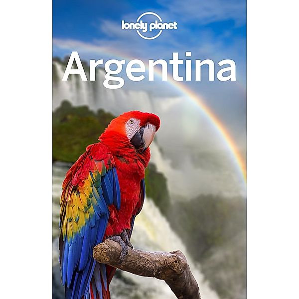 Lonely Planet Argentina / Lonely Planet, Isabel Albiston