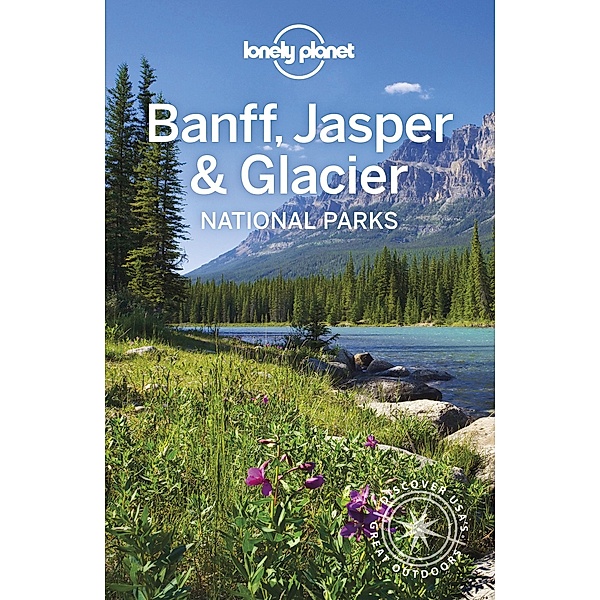 Lonely Planet Banff, Jasper and Glacier National Parks / Lonely Planet, Gregor Clark