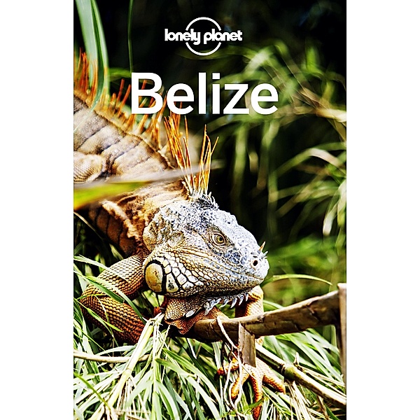 Lonely Planet Belize / Lonely Planet, Paul Harding