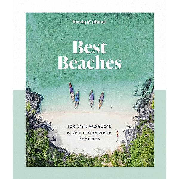 Lonely Planet Best Beaches: 100 of the World's Most Incredible Beaches, Lonely Planet