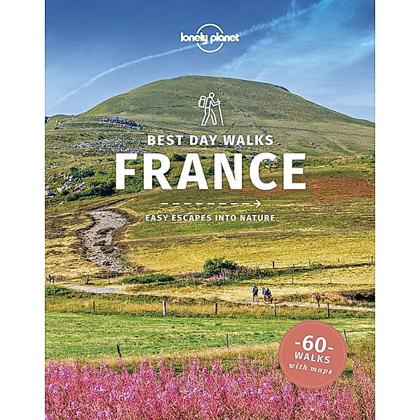 Lonely Planet Best Day Walks France / Lonely Planet, Oliver Berry