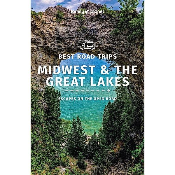 Lonely Planet Best Road Trips Midwest & the Great Lakes 1 / Lonely Planet, Lonely Planet