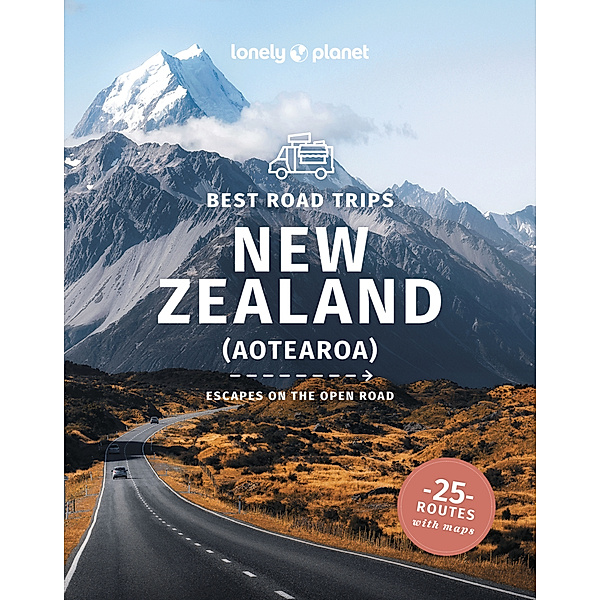 Lonely Planet Best Road Trips New Zealand, Peter Dragicevich, Brett Atkinson, Andrew Bain, Monique Perrin, Charles Rawlings-Way, Tasmin Waby