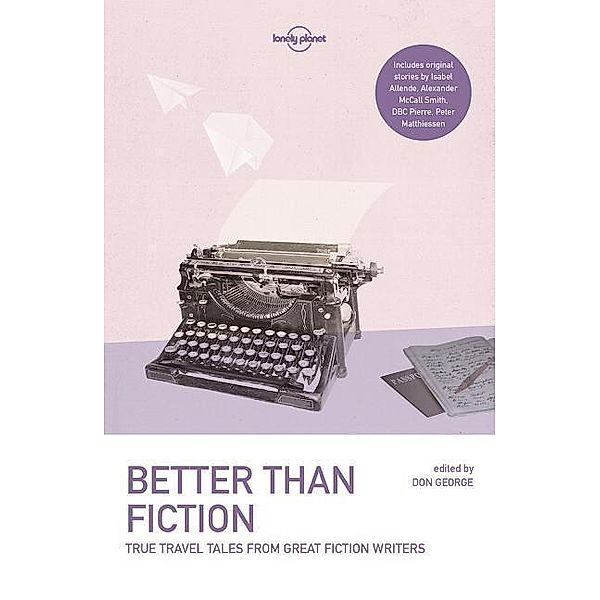 Lonely Planet Better than Fiction, Kurt Andersen, Stefan Merrill Block, Bryce Courtenay, Peter Matthiessen, Frances Mayes, Joyce Carol Oates, Tea Obreht