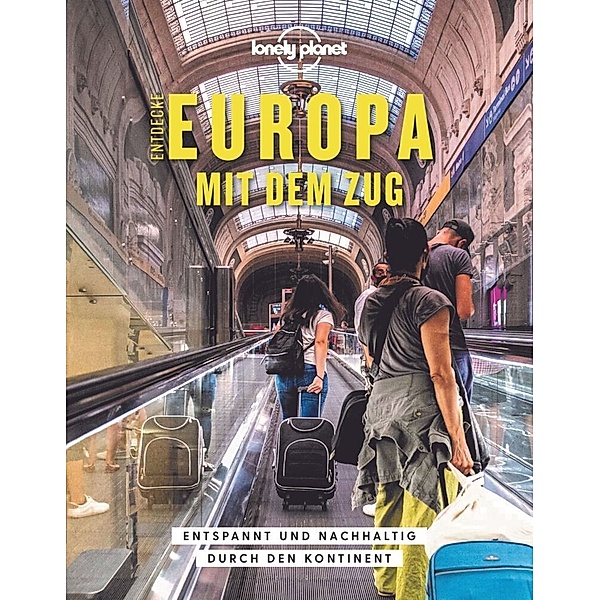 Lonely Planet Bildband Entdecke Europa mit dem Zug, Tom Hall, Imogen Hall, Oliver Smith