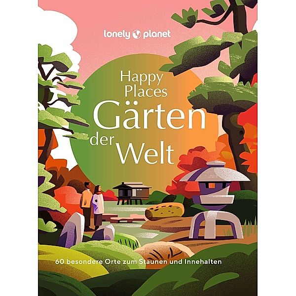 LONELY PLANET Bildband Happy Places Gärten der Welt