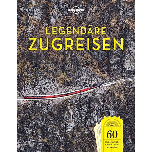 LONELY PLANET Bildband Legendäre Zugreisen, Lonely Planet