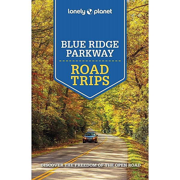 Lonely Planet Blue Ridge Parkway Road Trips / Lonely Planet, Amy C Balfour