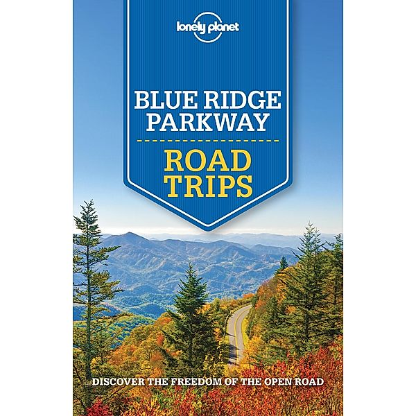 Lonely Planet Blue Ridge Parkway Road Trips / Travel Guide, Lonely Planet Lonely Planet