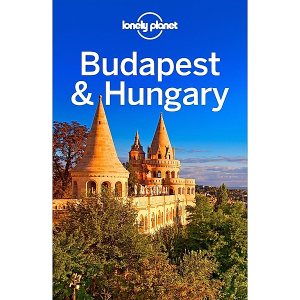 Lonely Planet Budapest & Hungary / Lonely Planet, Steve Fallon