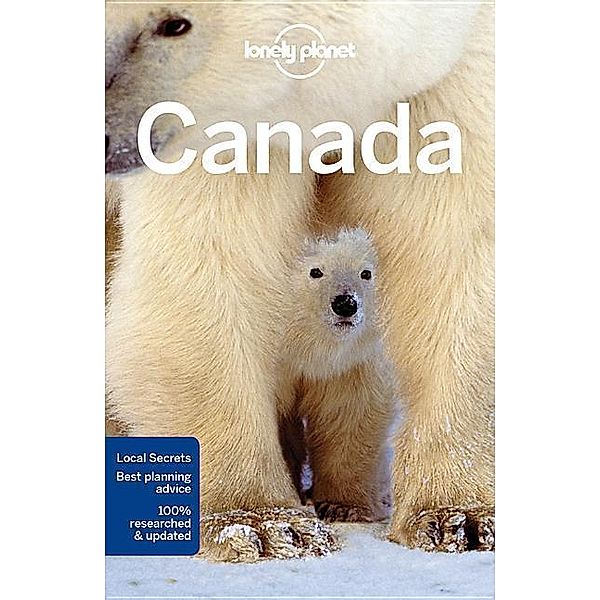 Lonely Planet Canada Travel Guide, Lonely Planet, Korina Miller, Kate Armstrong, Anna Kaminski, Adam Karlin, John Lee, Carolyn McCarthy, Ryan Ver Berkmoes, Benedict Walker, Phillip Tang